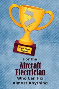 For the Aircraft Electrician Who Can Fix Almost Anything - Duct Tape Award