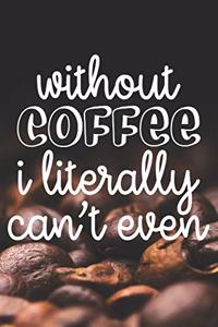 Without Coffee I Literally Can't Even