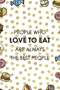 People Who Love To Eat Are Always The Best People.