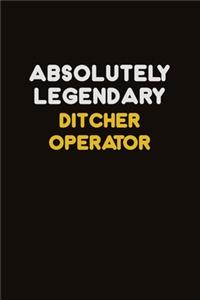 Absolutely Legendary Ditcher Operator