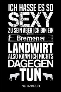 Ich hasse es so sexy zu sein aber ich bin ein Bremener Landwirt also kann ich nichts dagegen tun