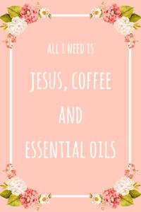 All I Need Is Jesus Coffee And Essential Oils