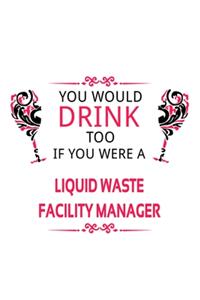 You Would Drink Too If You Were A Liquid Waste Facility Manager