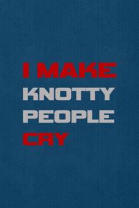 I Make Knotty People Cry