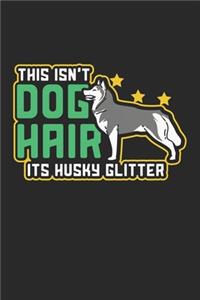 This Isn't Dog Hair It's Husky Glitter