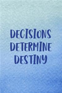 Decisions Determine Destiny