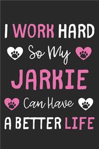 I Work Hard So My Jarkie Can Have A Better Life