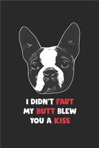 Boston Terrier Notebook - I Didn't Fart My Butt Blew You A Kiss Journal - Boston Terrier Diary