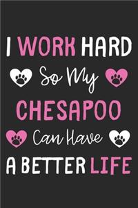 I Work Hard So My ChesaPoo Can Have A Better Life