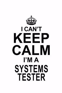 I Can't Keep Calm I'm A Systems Tester