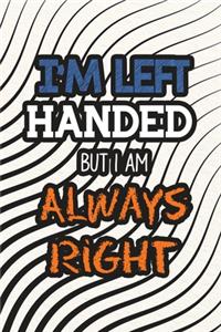 I'm Left Handed but I Am Always Right