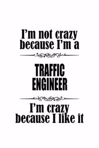 I'm Not Crazy Because I'm A Traffic Engineer I'm Crazy Because I like It
