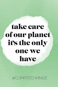 take care of our planet it's the only one we have