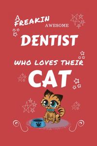 A Freakin Awesome Dentist Who Loves Their Cat: Perfect Gag Gift For An Dentist Who Happens To Be Freaking Awesome And Love Their Kitty! - Blank Lined Notebook Journal - 100 Pages 6 x 9 Format - O