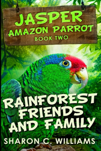 Rainforest Friends And Family (Jasper - Amazon Parrot Book 2)