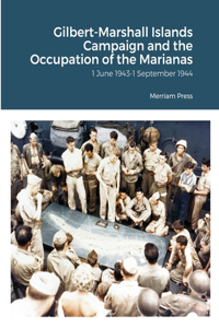 Gilbert-Marshall Islands Campaign and the Occupation of the Marianas