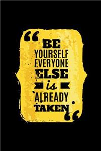 Be Yourself Everyone Else Is Already Taken