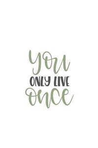 You Only Live Once
