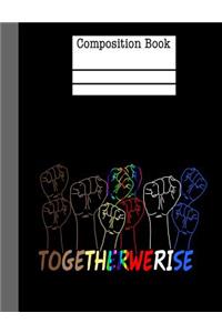 Together We Rise Composition Notebook - College Ruled