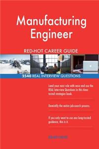 Manufacturing Engineer RED-HOT Career Guide; 2540 REAL Interview Questions