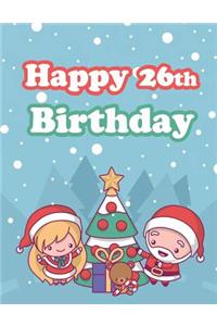 Happy 26th Birthday: Holiday Notebook, Journal, Diary, 185 Lined Pages, Cute Christmas Themed Birthday Gifts for 26 Year Old Men or Women, Son or Daughter, Grandson or Granddaughter, Father or Mother, Best Friends, Book Size 8 1/2 X 11