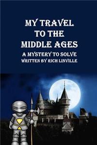 My Travel to the Middle Ages A Mystery to Solve