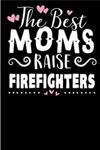 The Best Moms Raise Firefighters.