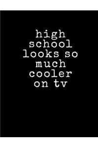 High School Looks So Much Cooler On TV