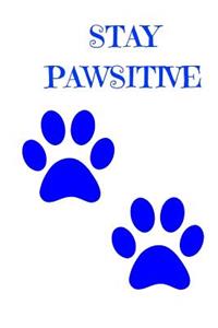 Stay Pawsitive