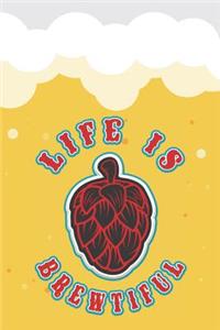 Life Is Brewtiful