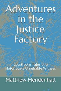 Adventures in the Justice Factory