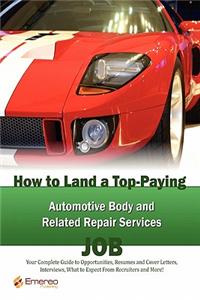 How to Land a Top-Paying Automotive Body and Related Repair Services Job: Your Complete Guide to Opportunities, Resumes and Cover Letters, Interviews,