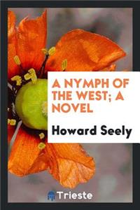 A Nymph of the West; A Novel