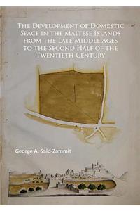 Development of Domestic Space in the Maltese Islands from the Late Middle Ages to the Second Half of the Twentieth Century