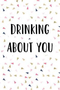 Drinking about You
