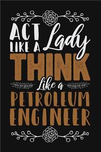 ACT Like a Lady, Think Like a Petroleum Engineer