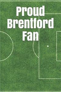 Proud Brentford Fan: A Unofficial Football Themed Notebook Journal for Your Everyday Needs
