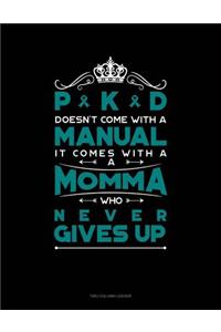 Pkd Doesn't Come with a Manual It Comes with a Momma Who Never Gives Up