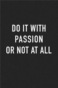 Do It with Passion or Not at All