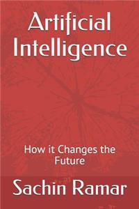 Artificial Intelligence: How it Changes the Future