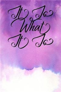 Inspirational Quote Journal - It Is What It Is