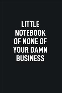 Little Notebook of None of Your Damn Business