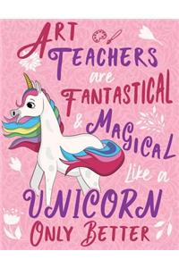 Art Teachers Are Fantastical & Magical Like a Unicorn Only Better