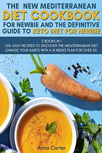 The New Mediterranean Diet Cookbook for Newbie And The Definitive Guide to Keto Diet for Newbie