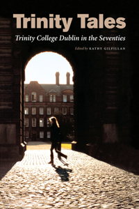Trinity Tales: Trinity College Dublin in the Seventies