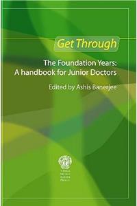 Get Through the Foundation Years: A Handbook for Junior Doctors