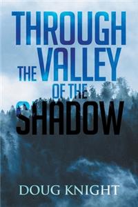 Through The Valley Of The Shadow