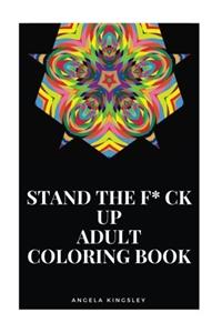 Stand the F*ck Up Adult Coloring Book