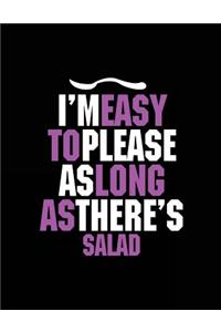 I'm Easy To Please As Long As There's Salad