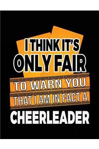 I Think It's Only Fair To Warn You That I Am In Fact A Cheerleader